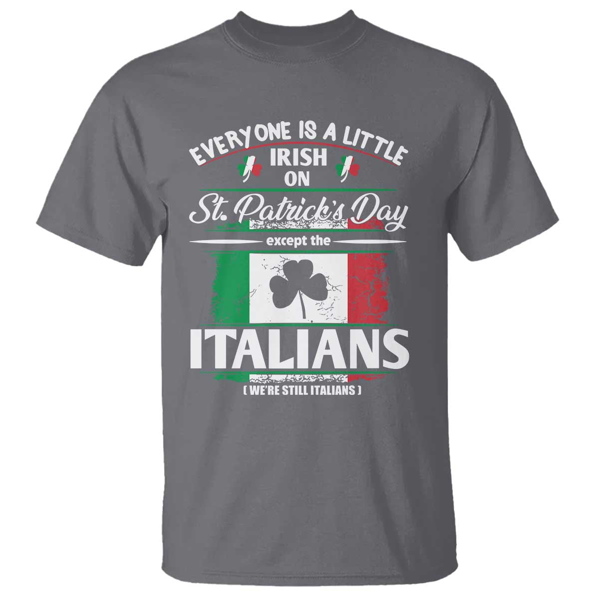 Funny St Patrick's Day Italian T Shirt Everyone Is A Little Irish On St Patrick's Day TS11 Charcoal Print Your Wear