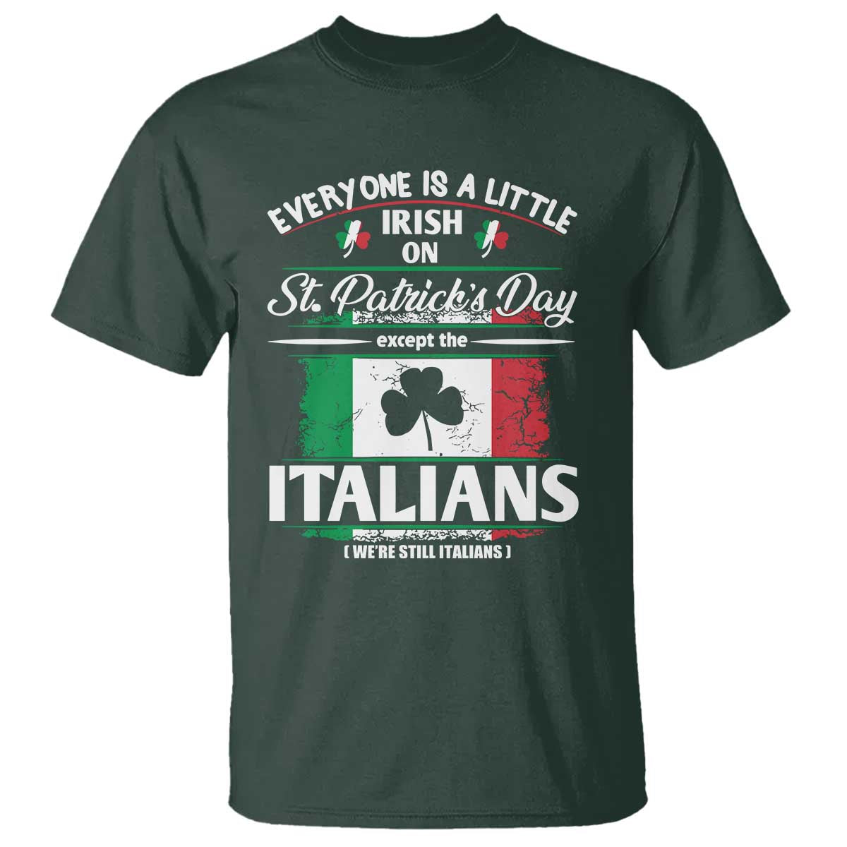 Funny St Patrick's Day Italian T Shirt Everyone Is A Little Irish On St Patrick's Day TS11 Dark Forest Green Print Your Wear