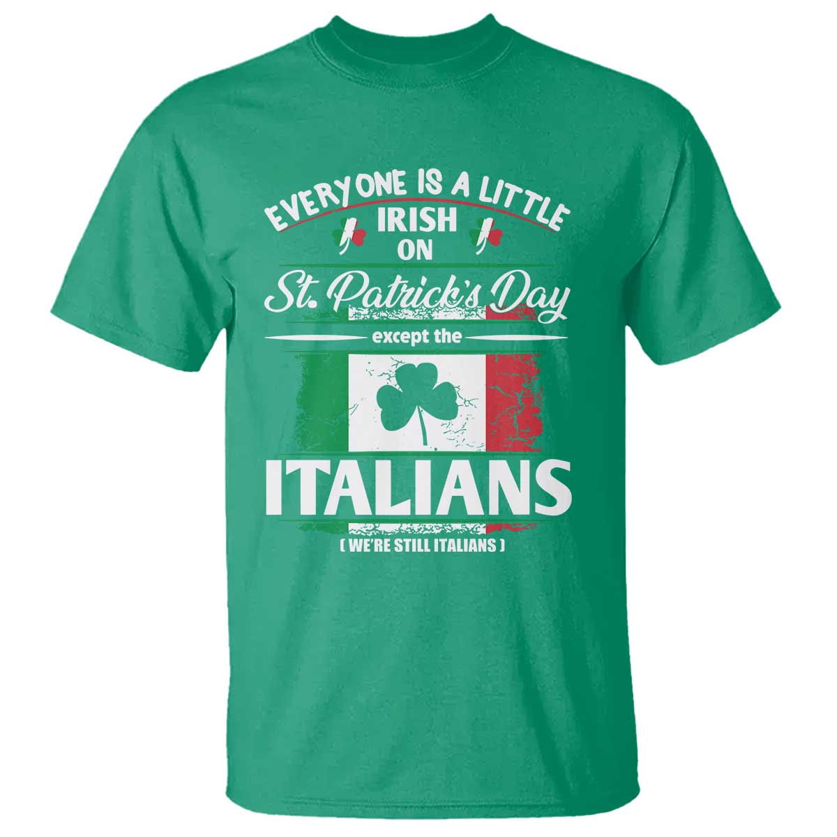 Funny St Patrick's Day Italian T Shirt Everyone Is A Little Irish On St Patrick's Day TS11 Irish Green Print Your Wear