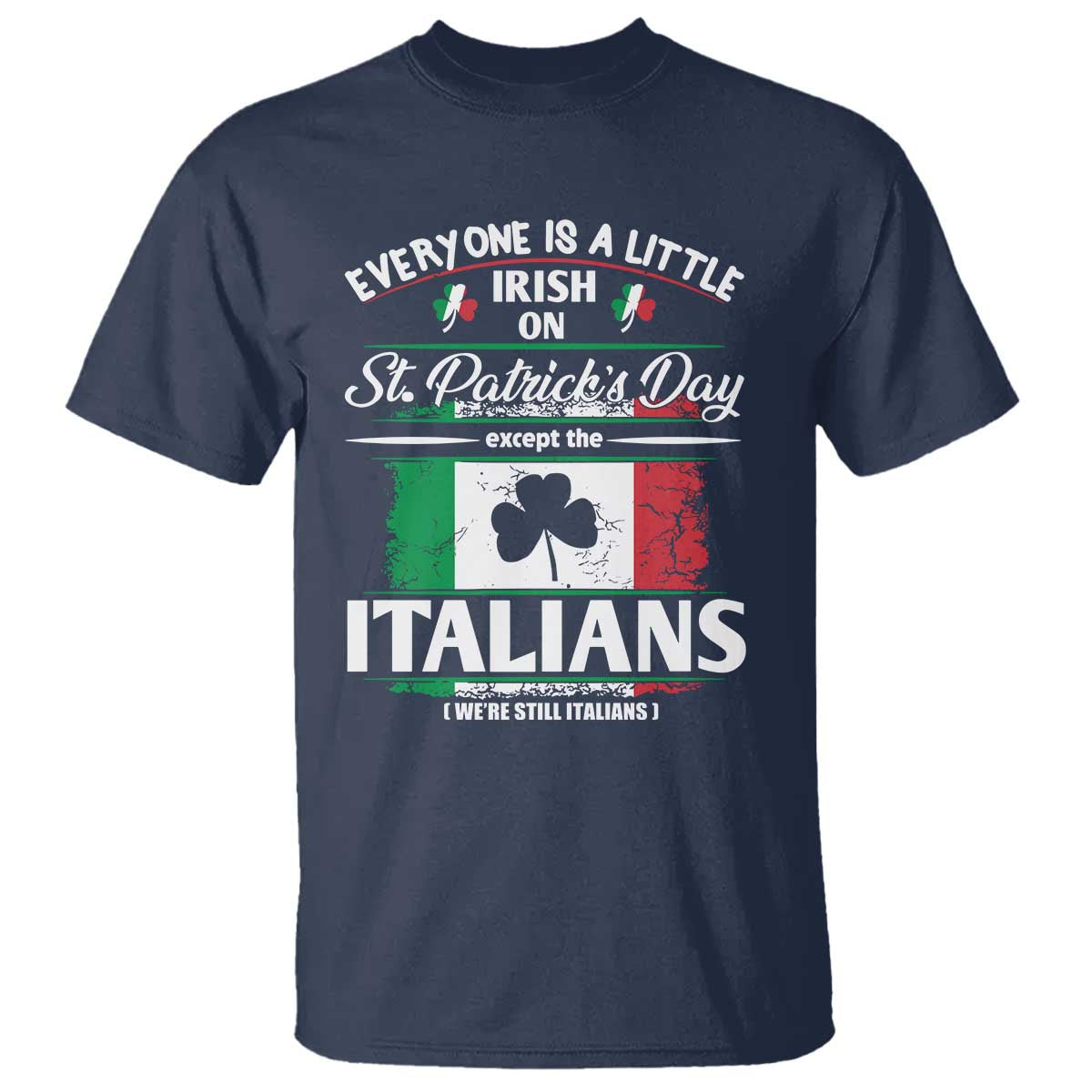 Funny St Patrick's Day Italian T Shirt Everyone Is A Little Irish On St Patrick's Day TS11 Navy Print Your Wear
