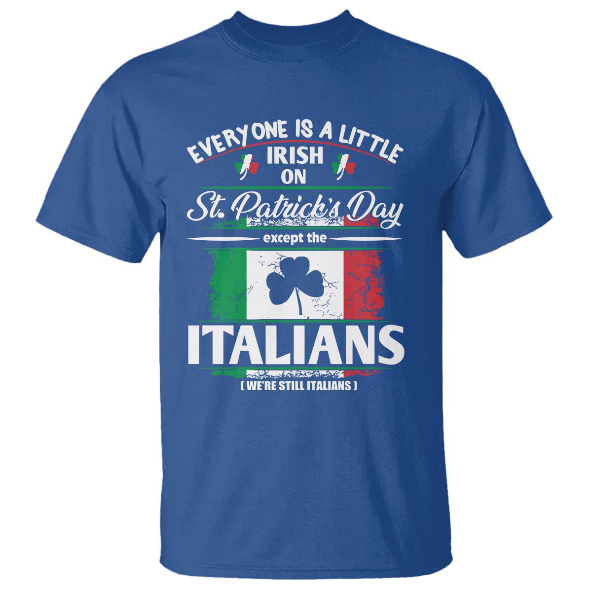 Funny St Patrick's Day Italian T Shirt Everyone Is A Little Irish On St Patrick's Day TS11 Royal Blue Print Your Wear