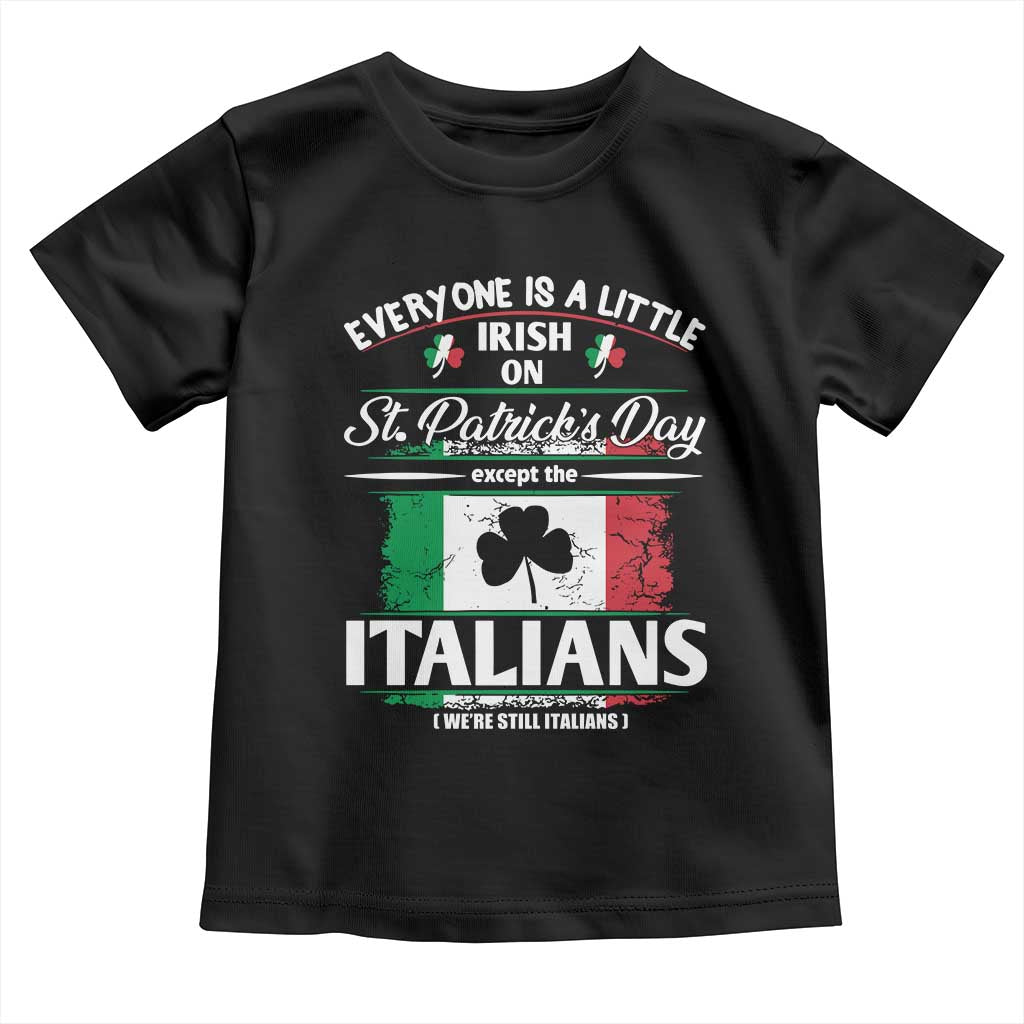Funny St Patrick's Day Italian Toddler T Shirt Everyone Is A Little Irish On St Patrick's Day TS11 Black Print Your Wear
