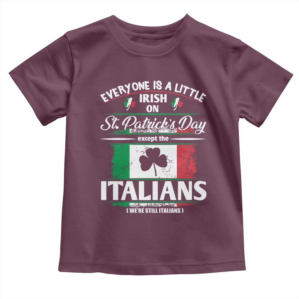 Funny St Patrick's Day Italian Toddler T Shirt Everyone Is A Little Irish On St Patrick's Day TS11 Maroon Print Your Wear