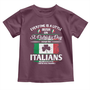 Funny St Patrick's Day Italian Toddler T Shirt Everyone Is A Little Irish On St Patrick's Day TS11 Maroon Print Your Wear