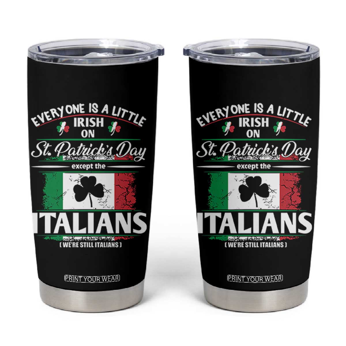 Funny St Patrick's Day Italian Tumbler Cup Everyone Is A Little Irish On St Patrick's Day TS11 Black Print Your Wear