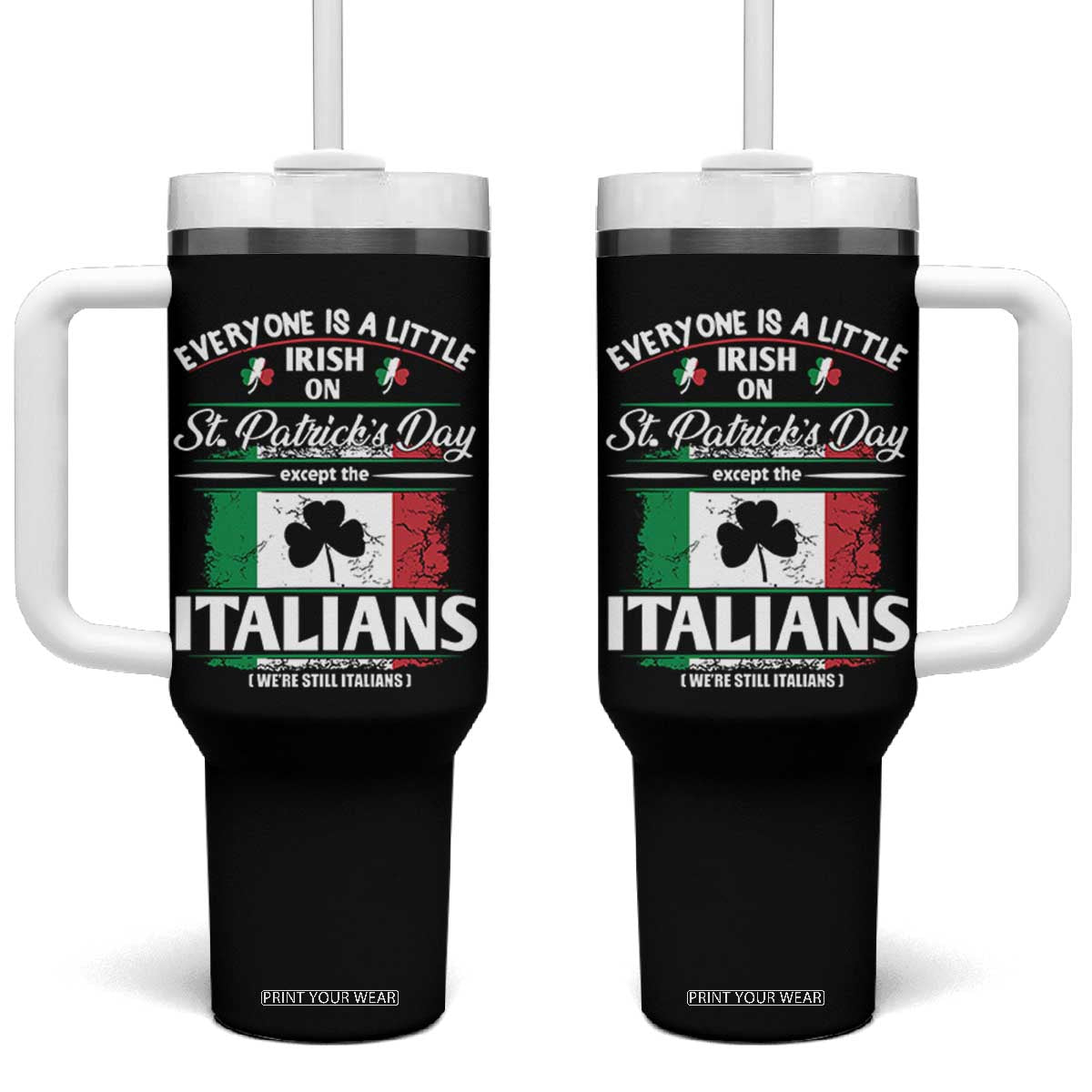 Funny St Patrick's Day Italian Tumbler With Handle Everyone Is A Little Irish On St Patrick's Day TS11 One Size: 40 oz Black Print Your Wear