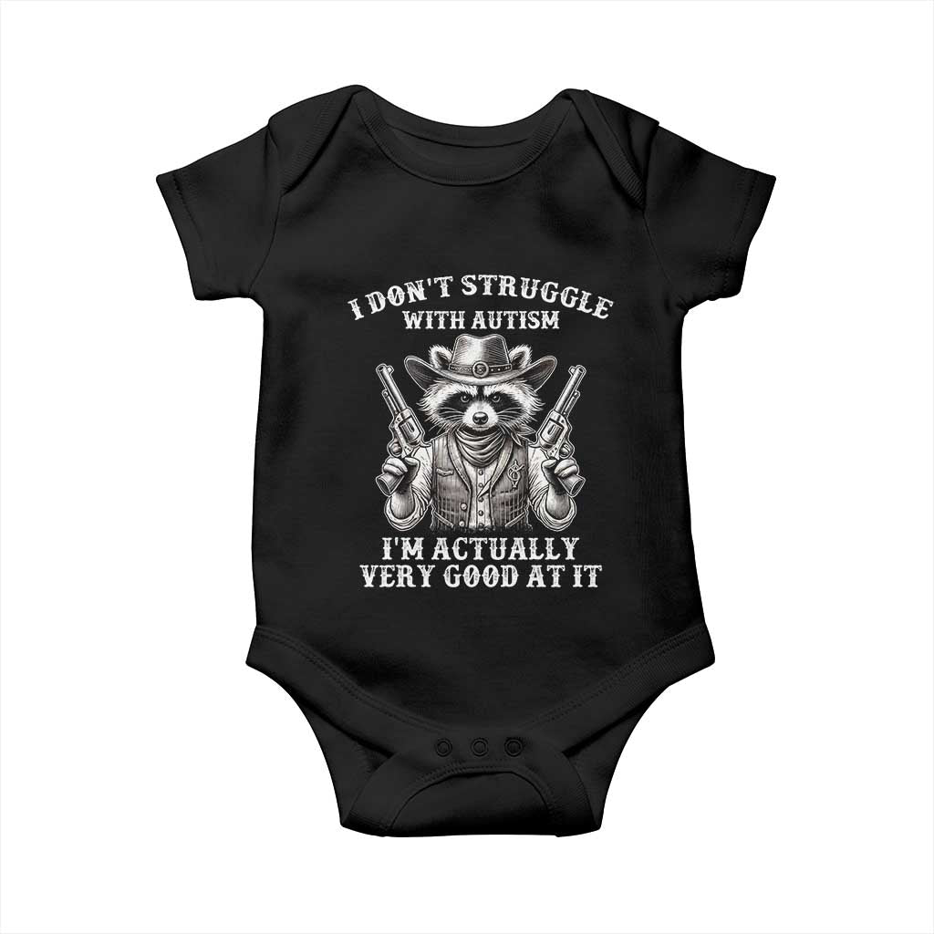 Funny Autism Awareness Cowboy Raccoon Baby Onesie I Don't Struggle With Autism I'm Actually Very Good At It TS11 Black Print Your Wear