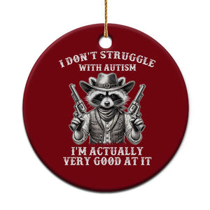 Funny Autism Awareness Cowboy Raccoon Ceramic Ornament I Don't Struggle With Autism I'm Actually Very Good At It TS11 1pc Red Print Your Wear