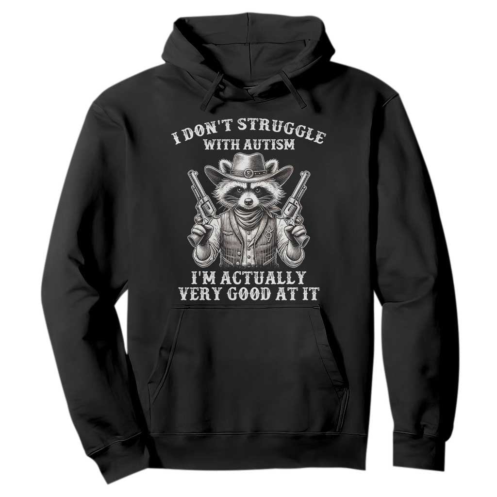 Funny Autism Awareness Cowboy Raccoon Hoodie I Don't Struggle With Autism I'm Actually Very Good At It TS11 Black Print Your Wear