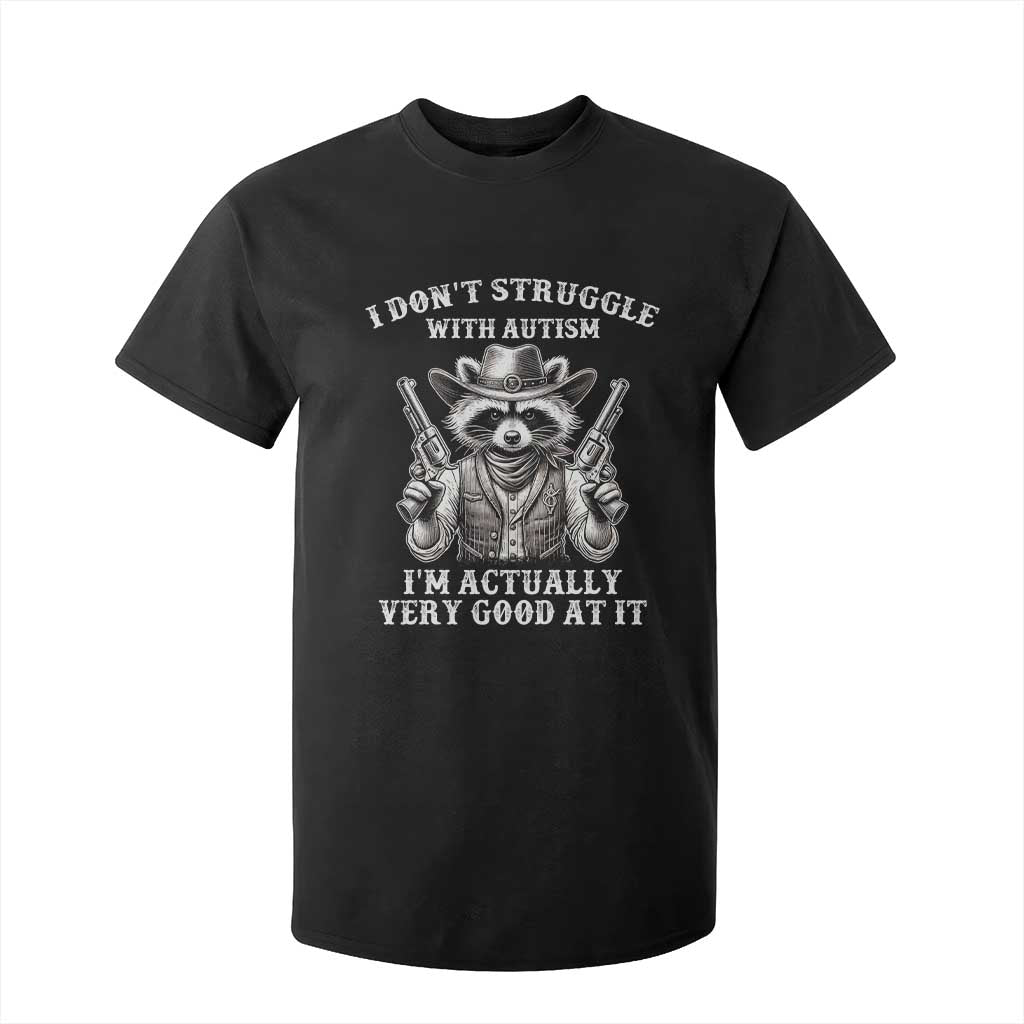 Funny Autism Awareness Cowboy Raccoon T Shirt For Kid I Don't Struggle With Autism I'm Actually Very Good At It TS11 Black Print Your Wear