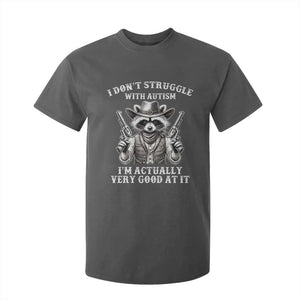 Funny Autism Awareness Cowboy Raccoon T Shirt For Kid I Don't Struggle With Autism I'm Actually Very Good At It TS11 Dark Heather Print Your Wear