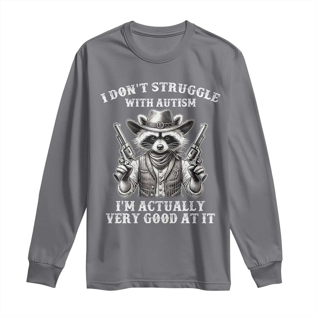 Funny Autism Awareness Cowboy Raccoon Long Sleeve Shirt I Don't Struggle With Autism I'm Actually Very Good At It TS11 Charcoal Print Your Wear