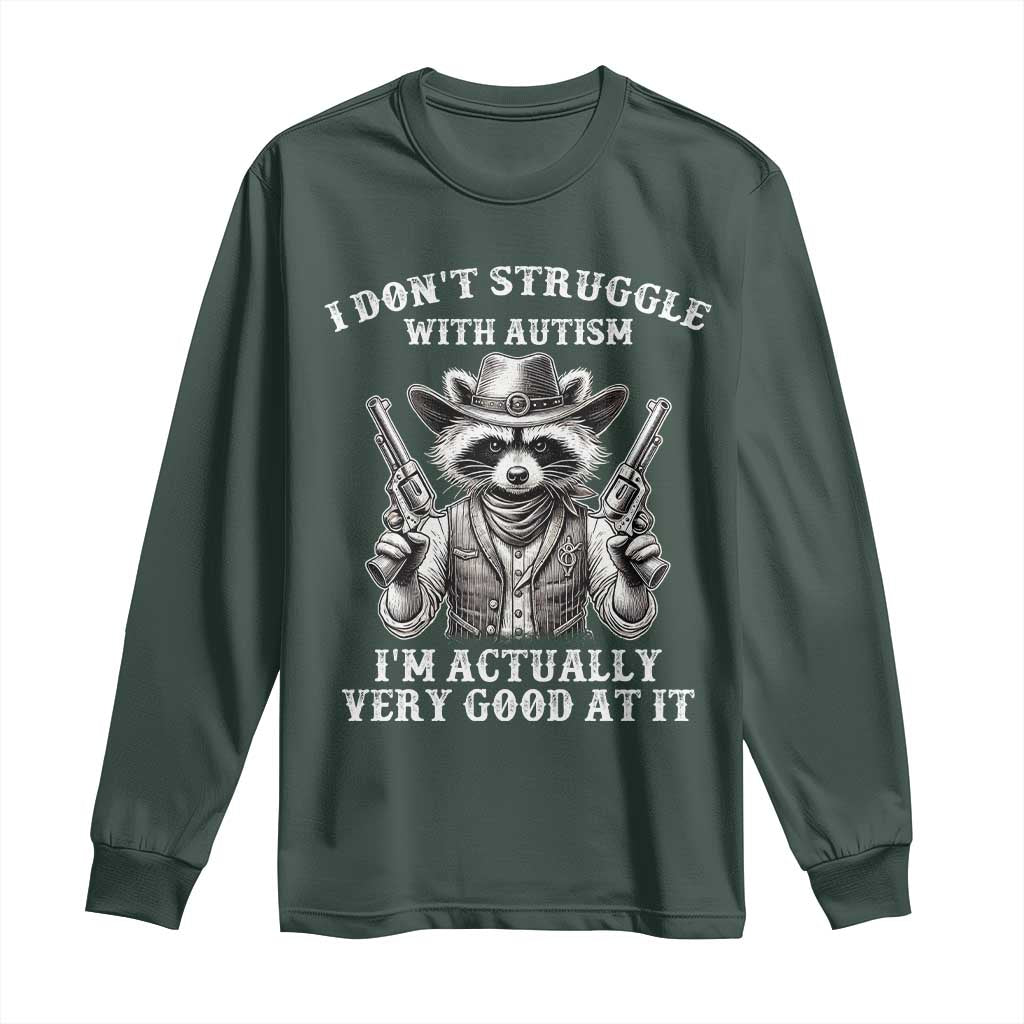 Funny Autism Awareness Cowboy Raccoon Long Sleeve Shirt I Don't Struggle With Autism I'm Actually Very Good At It TS11 Dark Forest Green Print Your Wear