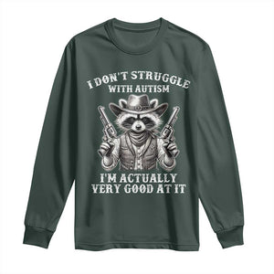 Funny Autism Awareness Cowboy Raccoon Long Sleeve Shirt I Don't Struggle With Autism I'm Actually Very Good At It TS11 Dark Forest Green Print Your Wear