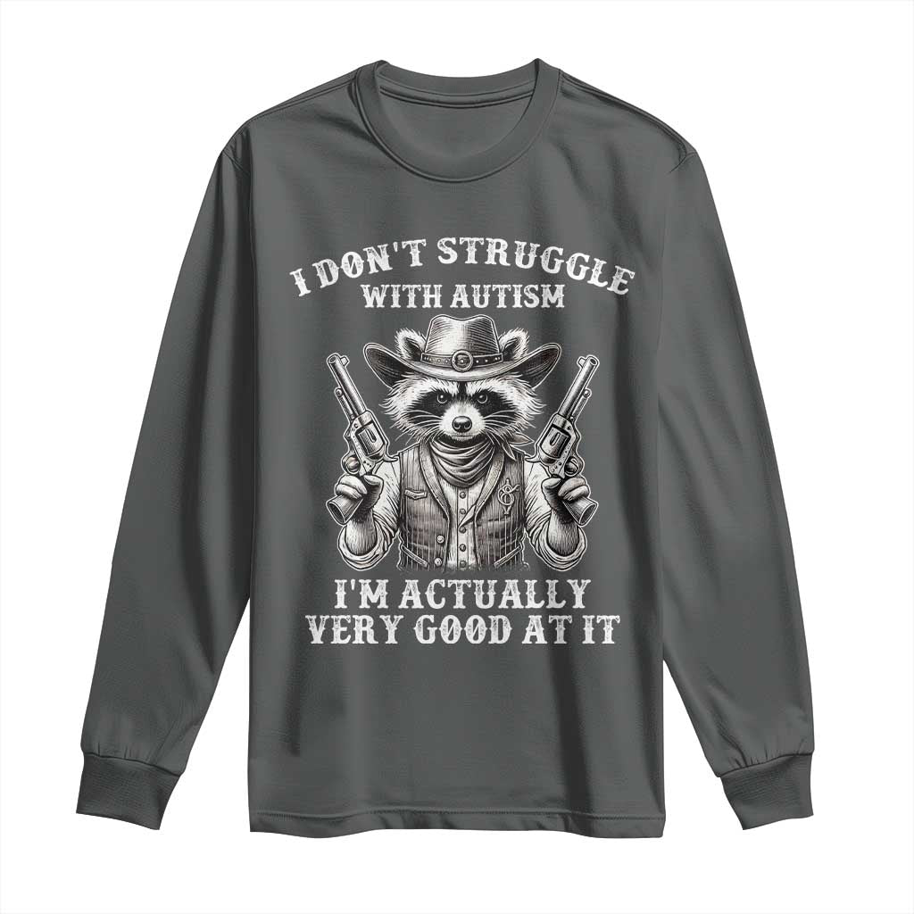 Funny Autism Awareness Cowboy Raccoon Long Sleeve Shirt I Don't Struggle With Autism I'm Actually Very Good At It TS11 Dark Heather Print Your Wear