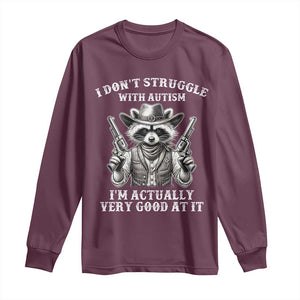 Funny Autism Awareness Cowboy Raccoon Long Sleeve Shirt I Don't Struggle With Autism I'm Actually Very Good At It TS11 Maroon Print Your Wear