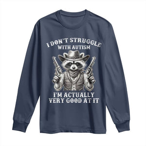 Funny Autism Awareness Cowboy Raccoon Long Sleeve Shirt I Don't Struggle With Autism I'm Actually Very Good At It TS11 Navy Print Your Wear