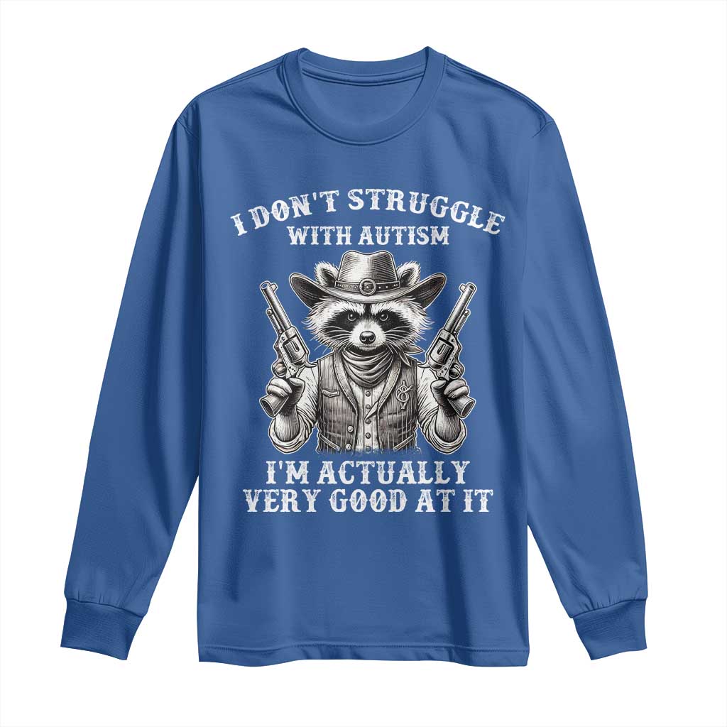 Funny Autism Awareness Cowboy Raccoon Long Sleeve Shirt I Don't Struggle With Autism I'm Actually Very Good At It TS11 Royal Blue Print Your Wear