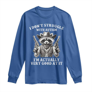 Funny Autism Awareness Cowboy Raccoon Long Sleeve Shirt I Don't Struggle With Autism I'm Actually Very Good At It TS11 Royal Blue Print Your Wear