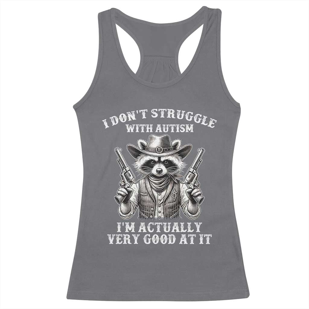 Funny Autism Awareness Cowboy Raccoon Racerback Tank Top I Don't Struggle With Autism I'm Actually Very Good At It TS11 Charcoal Print Your Wear