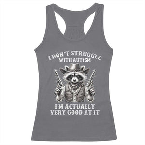 Funny Autism Awareness Cowboy Raccoon Racerback Tank Top I Don't Struggle With Autism I'm Actually Very Good At It TS11 Charcoal Print Your Wear