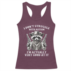 Funny Autism Awareness Cowboy Raccoon Racerback Tank Top I Don't Struggle With Autism I'm Actually Very Good At It TS11 Maroon Print Your Wear