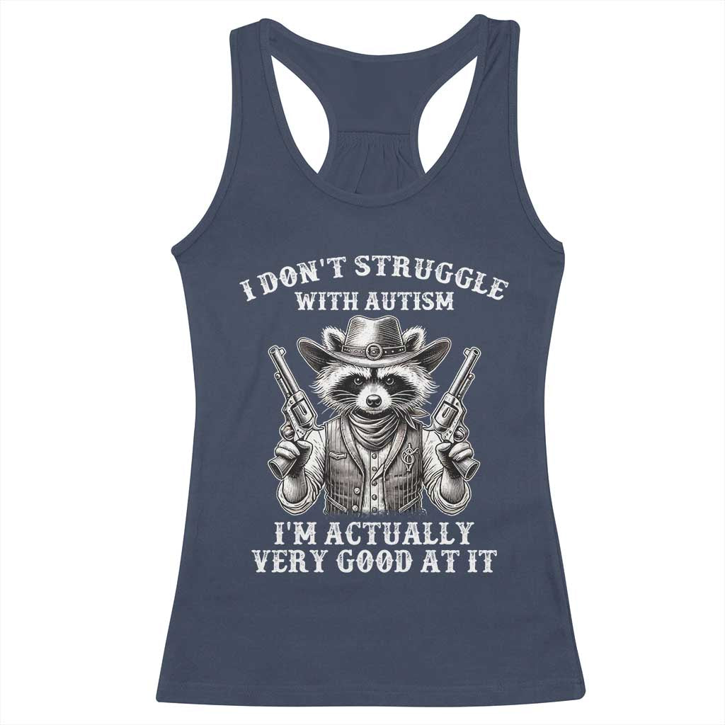 Funny Autism Awareness Cowboy Raccoon Racerback Tank Top I Don't Struggle With Autism I'm Actually Very Good At It TS11 Navy Print Your Wear