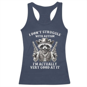 Funny Autism Awareness Cowboy Raccoon Racerback Tank Top I Don't Struggle With Autism I'm Actually Very Good At It TS11 Navy Print Your Wear