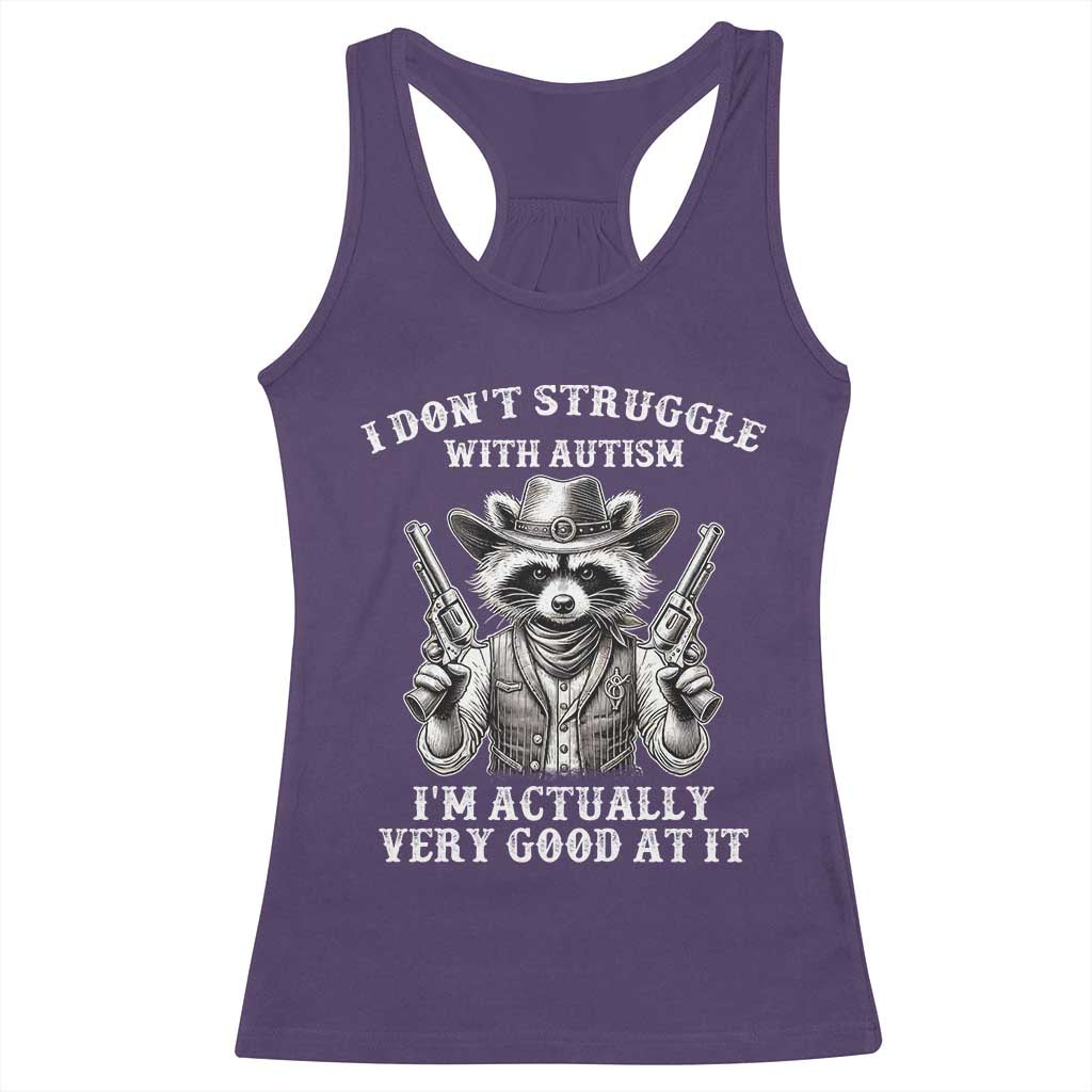 Funny Autism Awareness Cowboy Raccoon Racerback Tank Top I Don't Struggle With Autism I'm Actually Very Good At It TS11 Purple Print Your Wear