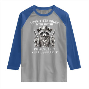 Funny Autism Awareness Cowboy Raccoon Raglan Shirt I Don't Struggle With Autism I'm Actually Very Good At It TS11 Sport Gray Royal Print Your Wear
