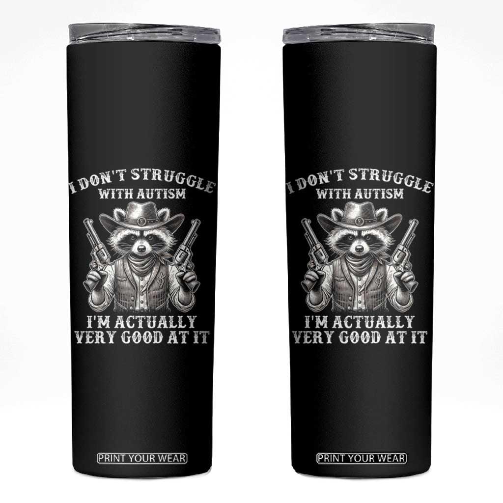 Funny Autism Awareness Cowboy Raccoon Skinny Tumbler I Don't Struggle With Autism I'm Actually Very Good At It TS11 Black Print Your Wear