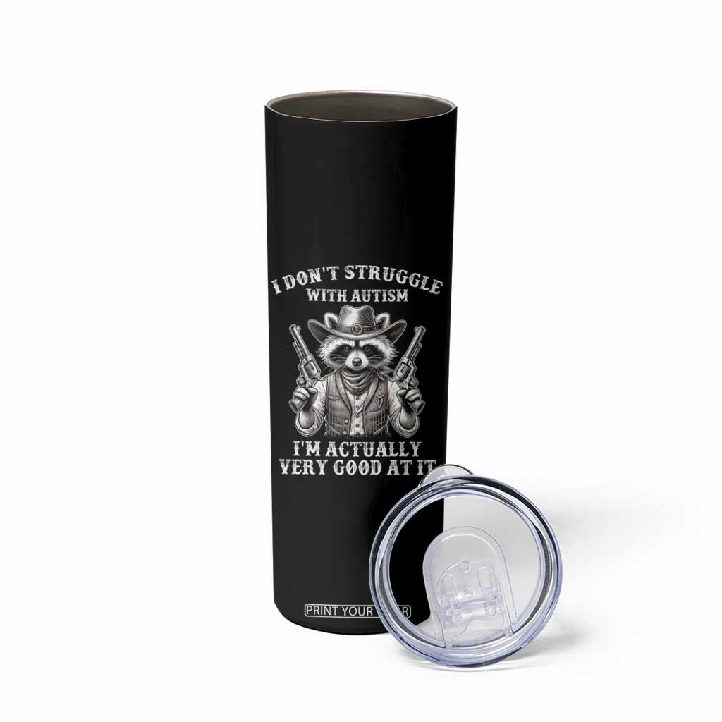 Funny Autism Awareness Cowboy Raccoon Skinny Tumbler I Don't Struggle With Autism I'm Actually Very Good At It TS11 Print Your Wear