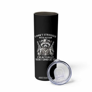 Funny Autism Awareness Cowboy Raccoon Skinny Tumbler I Don't Struggle With Autism I'm Actually Very Good At It TS11 Print Your Wear