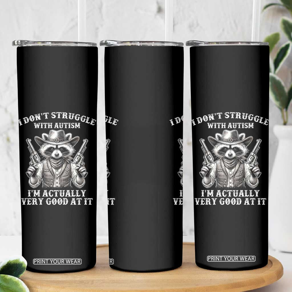 Funny Autism Awareness Cowboy Raccoon Skinny Tumbler I Don't Struggle With Autism I'm Actually Very Good At It TS11 Print Your Wear