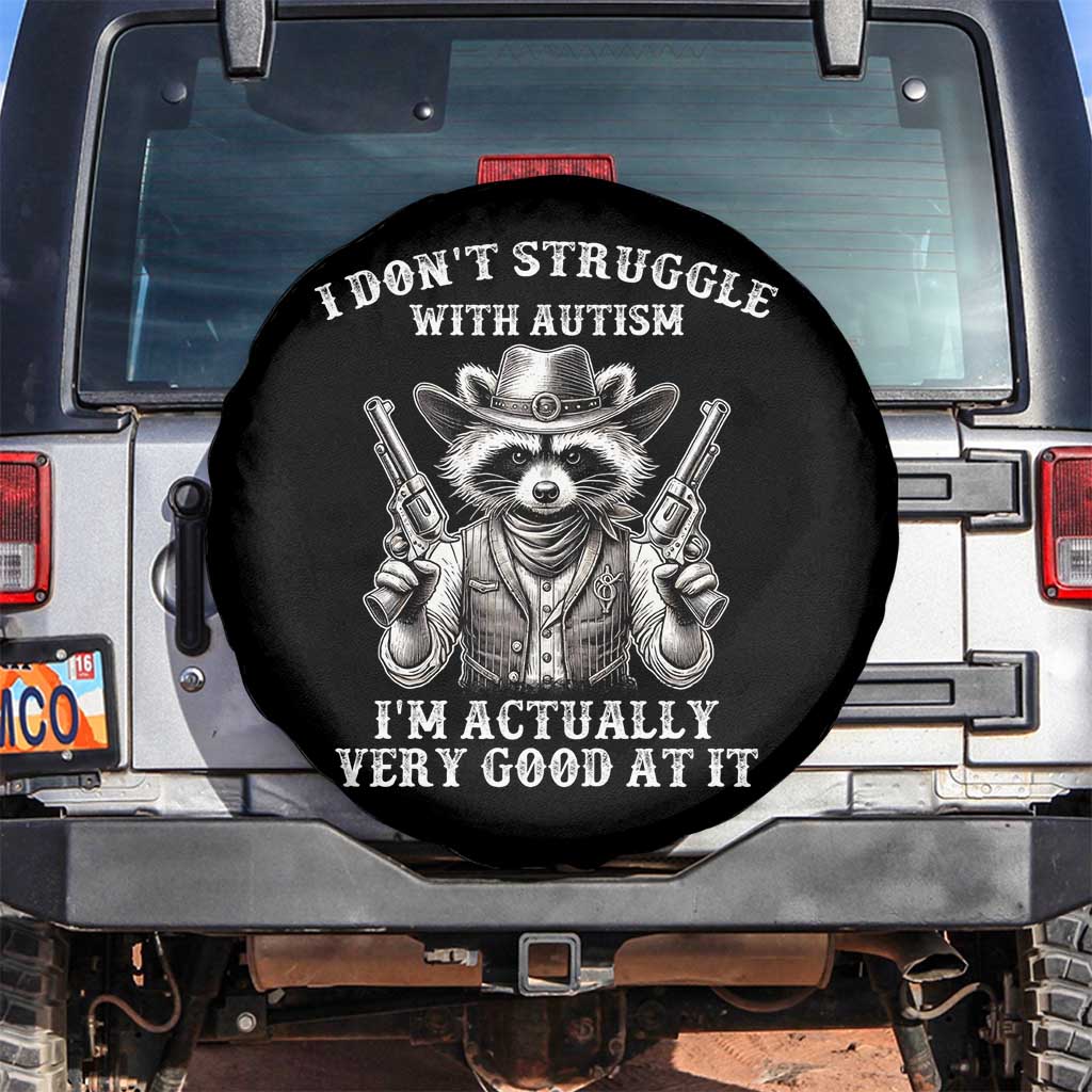 Funny Autism Awareness Cowboy Raccoon Spare Tire Cover I Don't Struggle With Autism I'm Actually Very Good At It TS11 No hole Black Print Your Wear