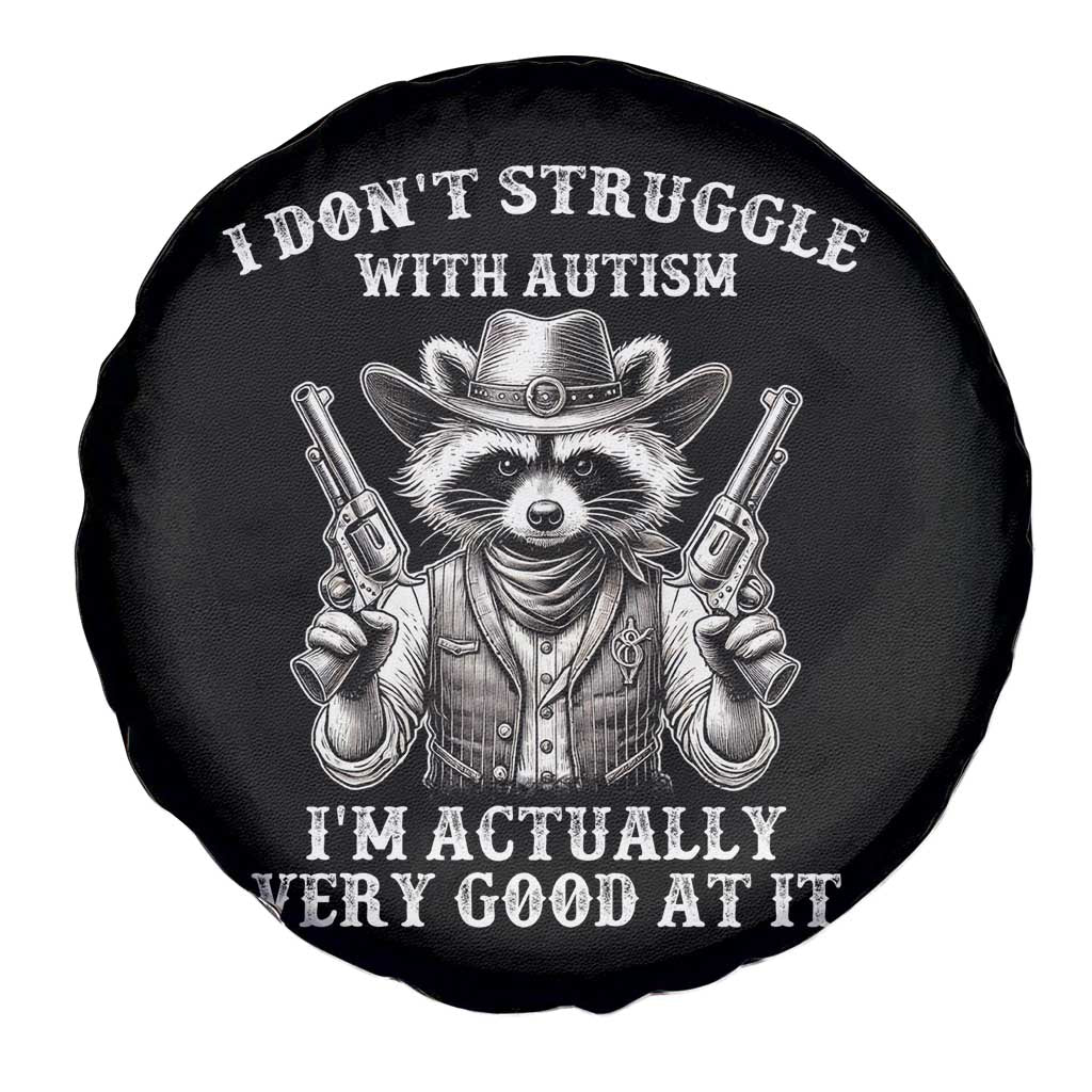 Funny Autism Awareness Cowboy Raccoon Spare Tire Cover I Don't Struggle With Autism I'm Actually Very Good At It TS11 Print Your Wear