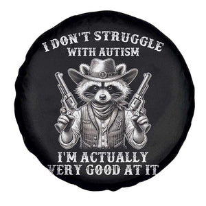 Funny Autism Awareness Cowboy Raccoon Spare Tire Cover I Don't Struggle With Autism I'm Actually Very Good At It TS11 Print Your Wear