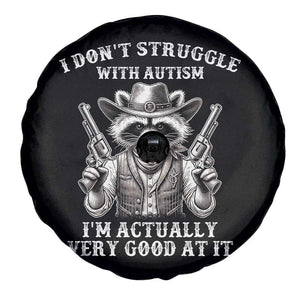 Funny Autism Awareness Cowboy Raccoon Spare Tire Cover I Don't Struggle With Autism I'm Actually Very Good At It TS11 Print Your Wear