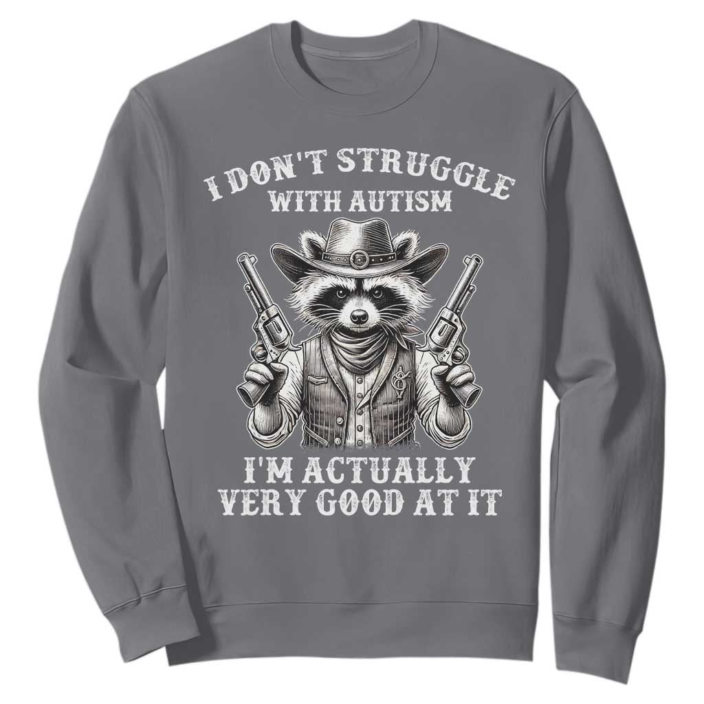 Funny Autism Awareness Cowboy Raccoon Sweatshirt I Don't Struggle With Autism I'm Actually Very Good At It TS11 Charcoal Print Your Wear