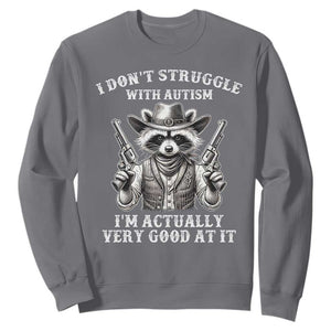 Funny Autism Awareness Cowboy Raccoon Sweatshirt I Don't Struggle With Autism I'm Actually Very Good At It TS11 Charcoal Print Your Wear