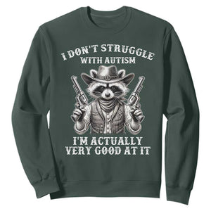 Funny Autism Awareness Cowboy Raccoon Sweatshirt I Don't Struggle With Autism I'm Actually Very Good At It TS11 Dark Forest Green Print Your Wear