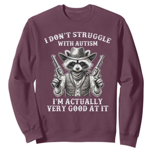 Funny Autism Awareness Cowboy Raccoon Sweatshirt I Don't Struggle With Autism I'm Actually Very Good At It TS11 Maroon Print Your Wear