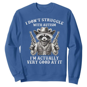 Funny Autism Awareness Cowboy Raccoon Sweatshirt I Don't Struggle With Autism I'm Actually Very Good At It TS11 Royal Blue Print Your Wear