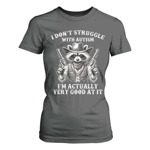 Funny Autism Awareness Cowboy Raccoon T Shirt For Women I Don't Struggle With Autism I'm Actually Very Good At It TS11 Dark Heather Print Your Wear