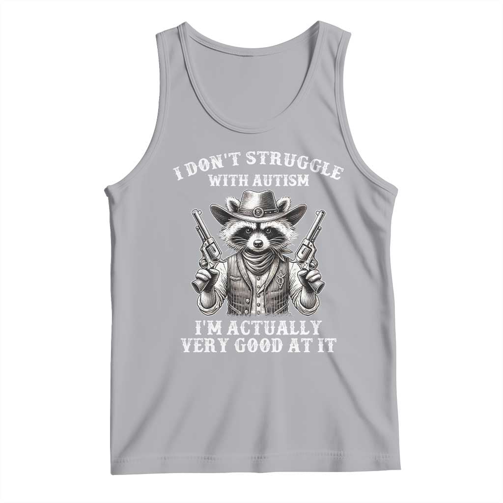 Funny Autism Awareness Cowboy Raccoon Tank Top I Don't Struggle With Autism I'm Actually Very Good At It TS11 Athletic Heather Print Your Wear