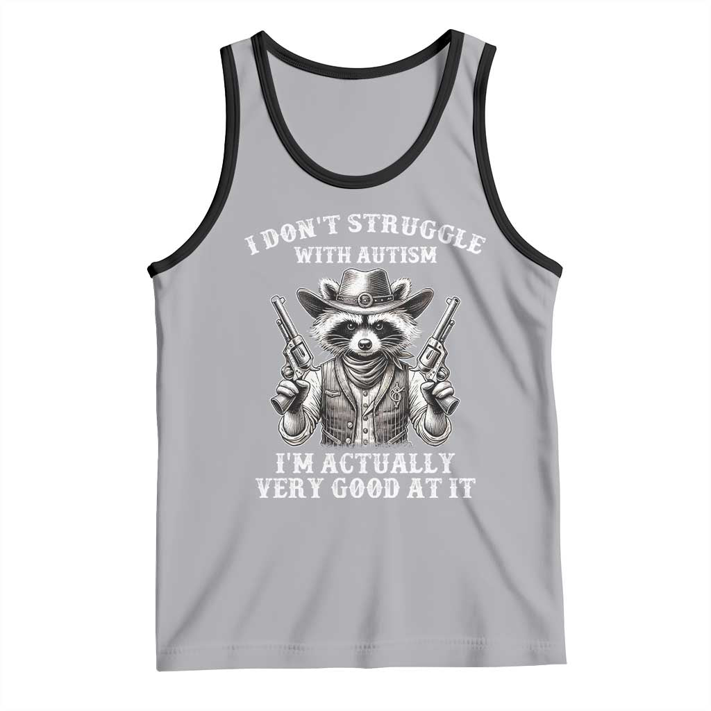 Funny Autism Awareness Cowboy Raccoon Tank Top I Don't Struggle With Autism I'm Actually Very Good At It TS11 Athletic Heather Black Print Your Wear