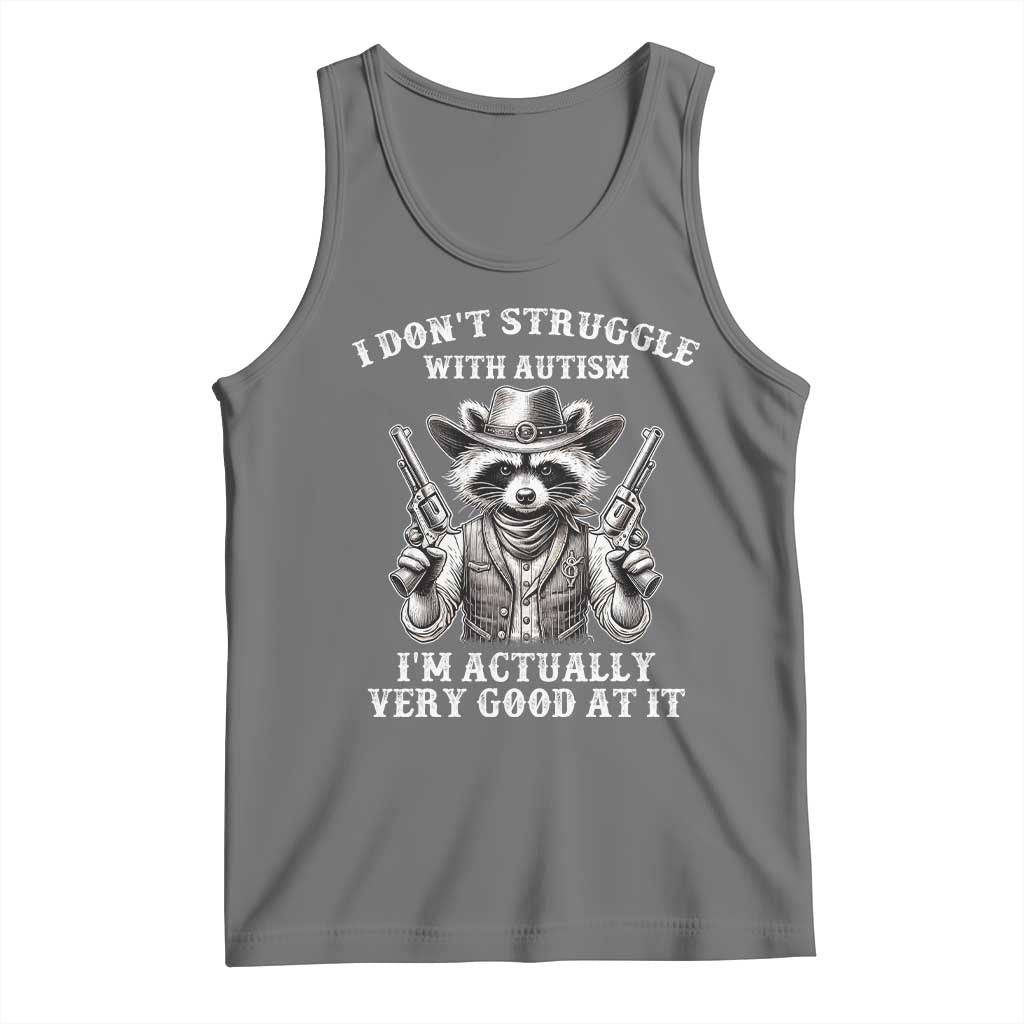 Funny Autism Awareness Cowboy Raccoon Tank Top I Don't Struggle With Autism I'm Actually Very Good At It TS11 Black Heather Print Your Wear