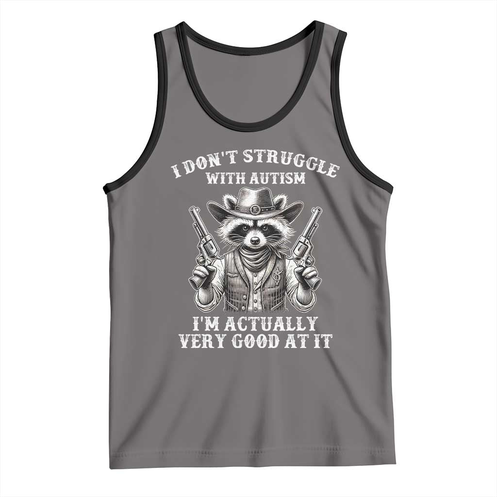 Funny Autism Awareness Cowboy Raccoon Tank Top I Don't Struggle With Autism I'm Actually Very Good At It TS11 Deep Heather Black Print Your Wear