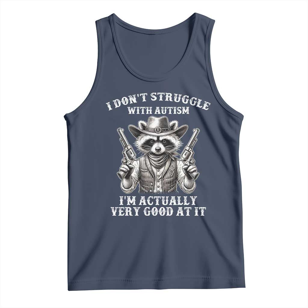 Funny Autism Awareness Cowboy Raccoon Tank Top I Don't Struggle With Autism I'm Actually Very Good At It TS11 Navy Print Your Wear