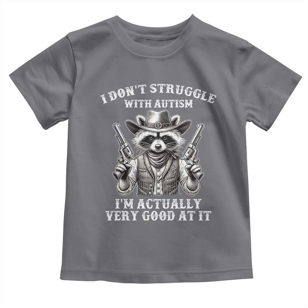 Funny Autism Awareness Cowboy Raccoon Toddler T Shirt I Don't Struggle With Autism I'm Actually Very Good At It TS11 Charcoal Print Your Wear